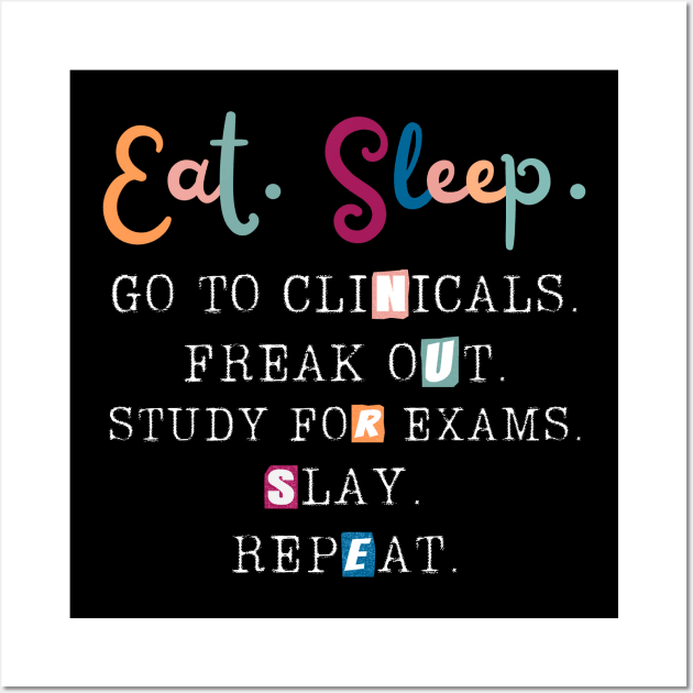 Eat Sleep Go To Clinicals, Funny Nurse In Progress Wall Art by JustBeSatisfied